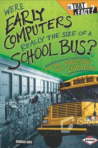 Cover of Were Early Computers Really the Size of a School Bus?