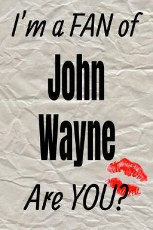 Cover of I'm a Fan of John Wayne Are You? Creative Writing Lined Journal