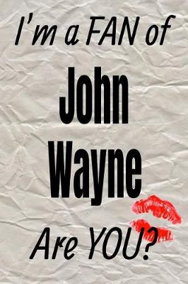 Book cover for I'm a Fan of John Wayne Are You? Creative Writing Lined Journal