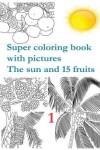 Book cover for Super coloring book with pictures. The sun and 15 fruits.