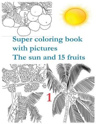 Cover of Super coloring book with pictures. The sun and 15 fruits.