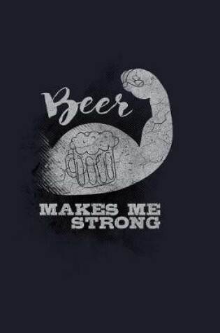 Cover of Beer Makes Me Strong