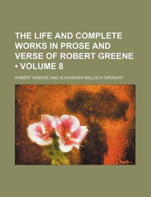 Book cover for The Life and Complete Works in Prose and Verse of Robert Greene (Volume 8)