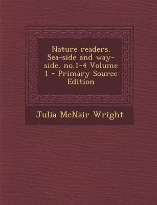 Book cover for Nature Readers. Sea-Side and Way-Side. No.1-4 Volume 1 - Primary Source Edition