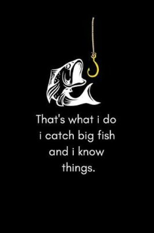 Cover of That's what i do i catch big fish and i know things