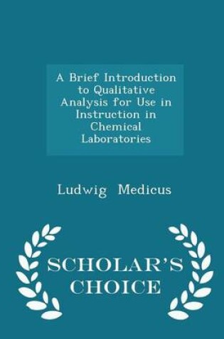 Cover of A Brief Introduction to Qualitative Analysis for Use in Instruction in Chemical Laboratories - Scholar's Choice Edition