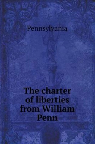 Cover of The charter of liberties from William Penn