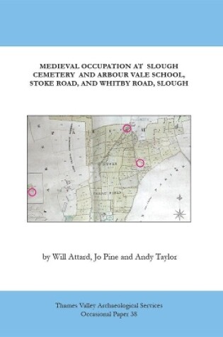 Cover of Medieval Occupation Sites at Slough Cemetery, Arbour Vale School, Stoke Road, and Whitby Road, Slough