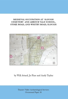 Cover of Medieval Occupation Sites at Slough Cemetery, Arbour Vale School, Stoke Road, and Whitby Road, Slough