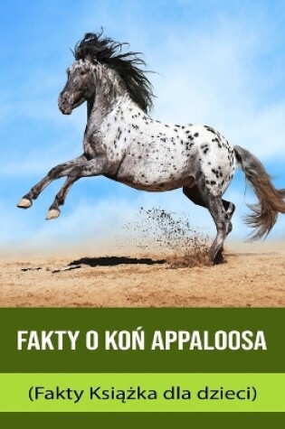 Cover of Fakty o Ko&#324; Appaloosa (Fakty Ksi&#261;&#380;ka dla dzieci)