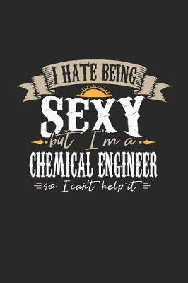 Book cover for I Hate Being Sexy But I'm a Chemical Engineer So I Can't Help It