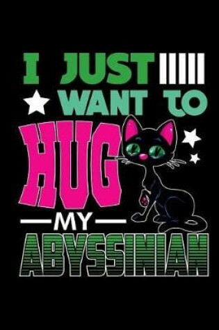 Cover of I Just Want to Hug My Abyssinian