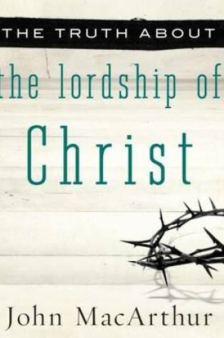 Cover of The Truth about the Lordship of Christ