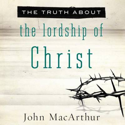 Book cover for The Truth about the Lordship of Christ