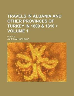 Book cover for Travels in Albania and Other Provinces of Turkey in 1809 & 1810 (Volume 1); In 2 Vol