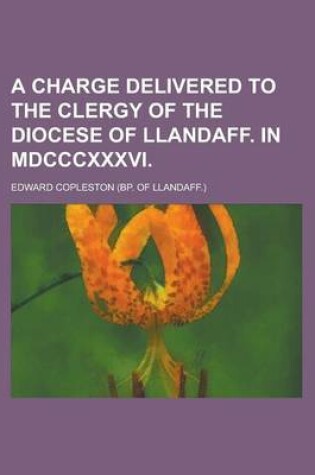 Cover of A Charge Delivered to the Clergy of the Diocese of Llandaff. in MDCCCXXXVI
