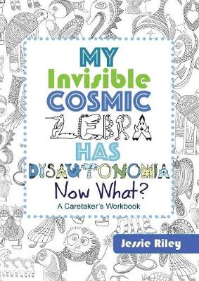 Book cover for My Invisible Cosmic Zebra Has Dysautonomia - Now What?