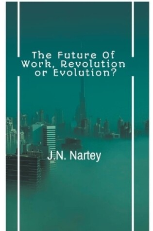 Cover of The Future of Work, Revolution or Evolution