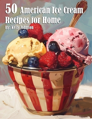 Book cover for 50 American Ice Cream Recipes for Home