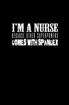 Book cover for I'm a nurse because other superpowers come with spandex