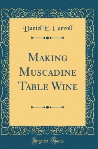 Cover of Making Muscadine Table Wine (Classic Reprint)