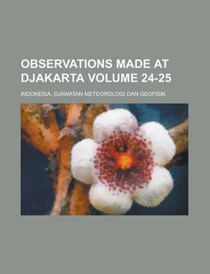 Book cover for Observations Made at Djakarta Volume 24-25