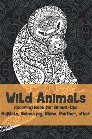 Cover of Wild Animals - Coloring Book for Grown-Ups - Buffalo, Guinea pig, Rhino, Panther, other