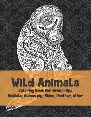 Book cover for Wild Animals - Coloring Book for Grown-Ups - Buffalo, Guinea pig, Rhino, Panther, other
