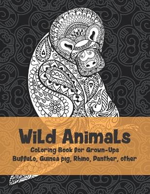 Cover of Wild Animals - Coloring Book for Grown-Ups - Buffalo, Guinea pig, Rhino, Panther, other