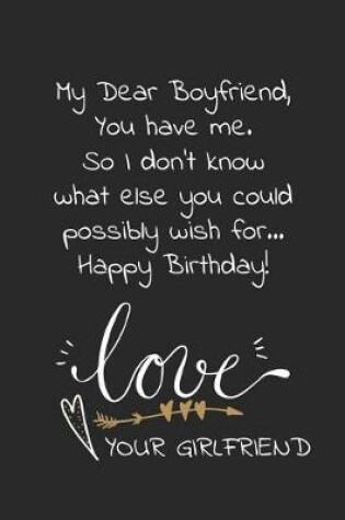 Cover of My dear boyfriend, you have me. so I don't know what else you could possible wish for. Happy birthday