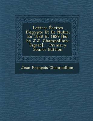 Book cover for Lettres Ecrites D'Egypte Et de Nubie, En 1828 Et 1829 [Ed. by J.J. Champollion-Figeac].