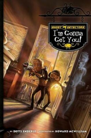Cover of Ghost Detectors Book 2: I'm Gonna Get You: I'm Gonna Get You eBook