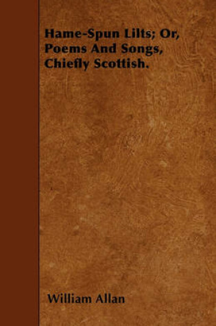 Cover of Hame-Spun Lilts; Or, Poems And Songs, Chiefly Scottish.