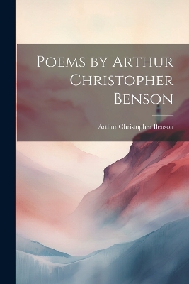 Book cover for Poems by Arthur Christopher Benson