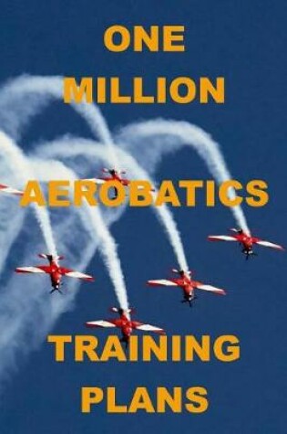 Cover of One Million Aerobatics Training Plans