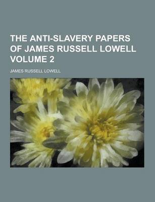 Book cover for The Anti-Slavery Papers of James Russell Lowell Volume 2