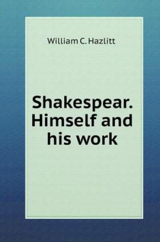 Cover of Shakespear. Himself and his work