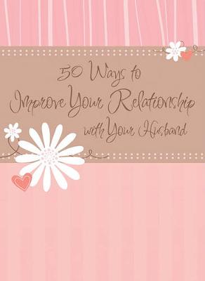 Cover of 50 Ways to Improve Your Relationship with Your Husband