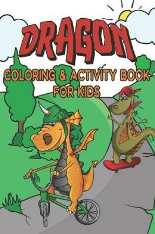 Cover of Dragon Coloring & Activity Book For Kids