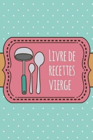Cover of Livre de Recettes Vierge