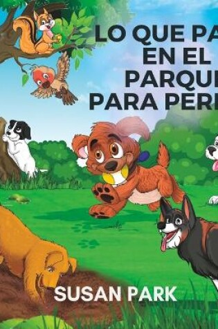 Cover of Lo Que Pasa En El Parque Para Perros