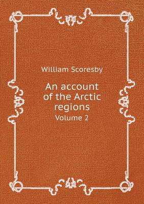 Book cover for An account of the Arctic regions Volume 2