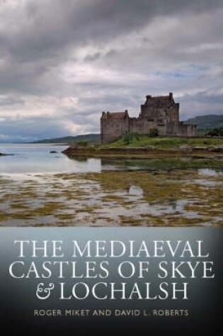 Cover of The Mediaeval Castles of Skye and Lochalsh