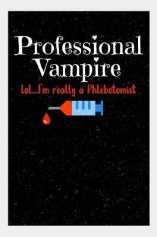 Cover of Professional Vampire lol..I'm really a Phlebotomist