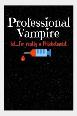Book cover for Professional Vampire lol..I'm really a Phlebotomist
