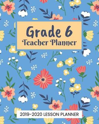 Book cover for Grade 6 Teacher Planner 2019-2020 Lesson Planner