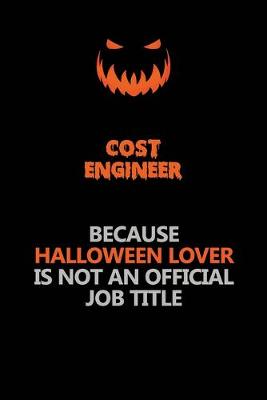 Book cover for Cost Engineer Because Halloween Lover Is Not An Official Job Title