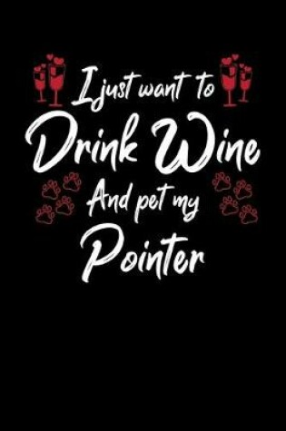 Cover of I Just Wanna Drink Wine And Pet My Pointer