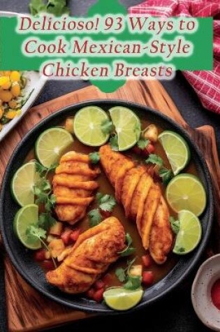 Cover of Delicioso! 93 Ways to Cook Mexican-Style Chicken Breasts