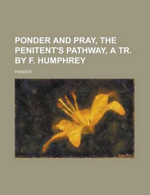 Book cover for Ponder and Pray, the Penitent's Pathway, a Tr. by F. Humphrey